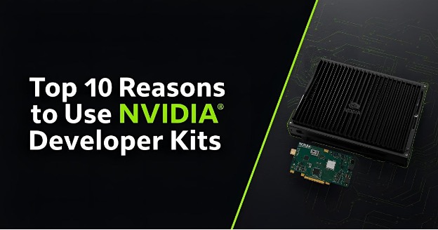 Top 10 Reasons to Use NVIDIA Developer Kits